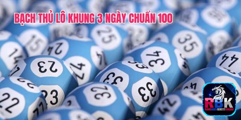 Bạch Thủ Lô Khung 3 Ngày Chuẩn 100: Soi Cầu Chuẩn Xác 