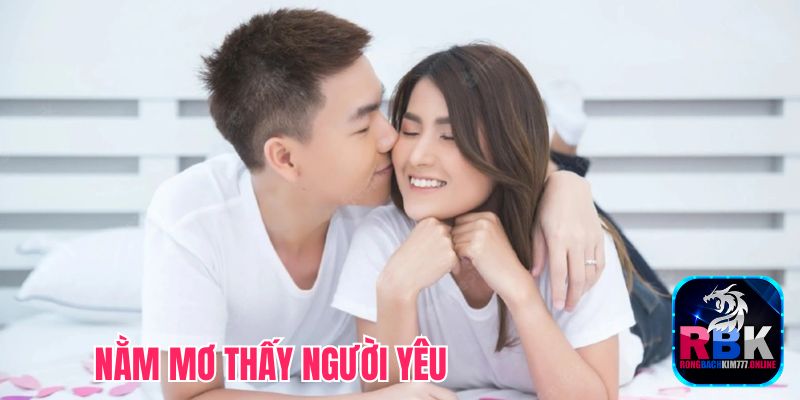 Giải Mã Nằm Mơ Thấy Người Yêu Là Điềm Lành Hay Dữ!
