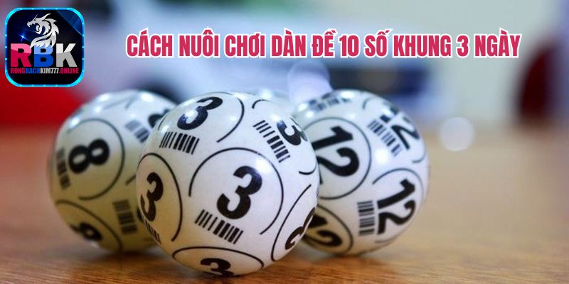 Dàn Đề 10 Số Khung 3 Ngày - Nuôi Lô Chỉ Lãi Không Lỗ  