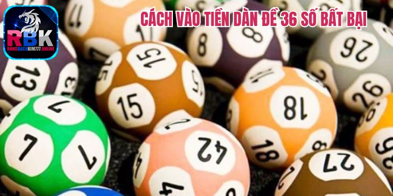 Dàn Đề 36 Số Bất Bại: Kinh Nghiệm Nuôi Chính Xác Từng Ngày