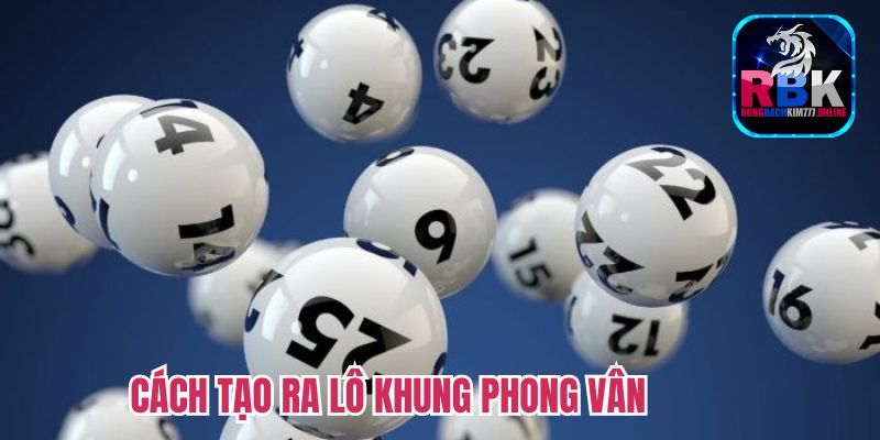 Hướng Dẫn Anh Em Tân Binh Nuôi Lô Khung Phong Vân 