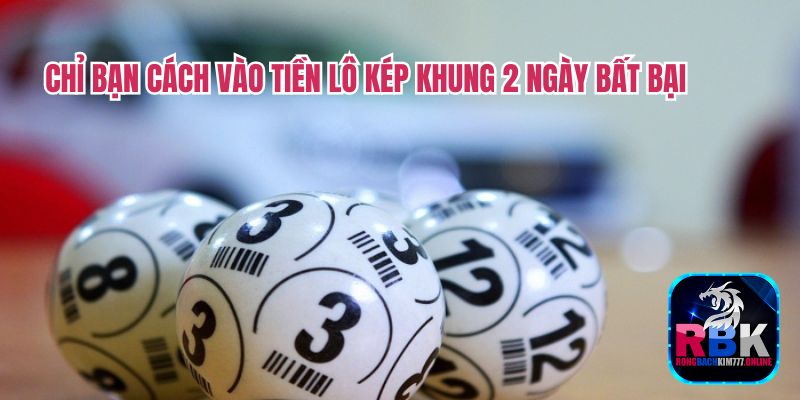 Lô Kép Khung 2 Ngày Bất Bại, Siêu Lợi Nhuận