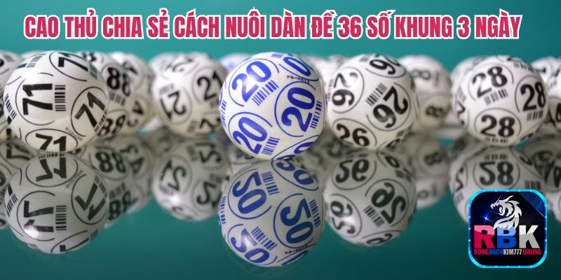 Bỏ Túi Kinh Nghiệm Nuôi Dàn Đề 36 Số Khung 3 Ngày