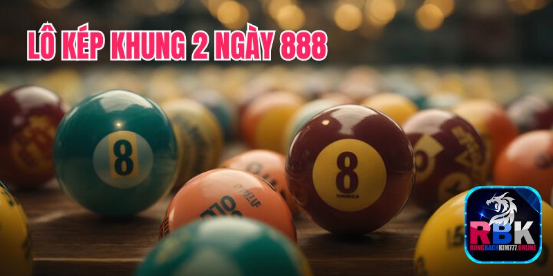 Nuôi Lô Kép Khung 2 Ngày 888 Bất Khả Chiến Bại 