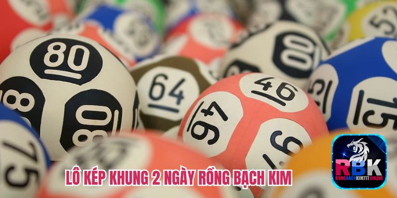 Nuôi Lô Kép Khung 2 Ngày Rồng Bạch Kim Bất Bại 