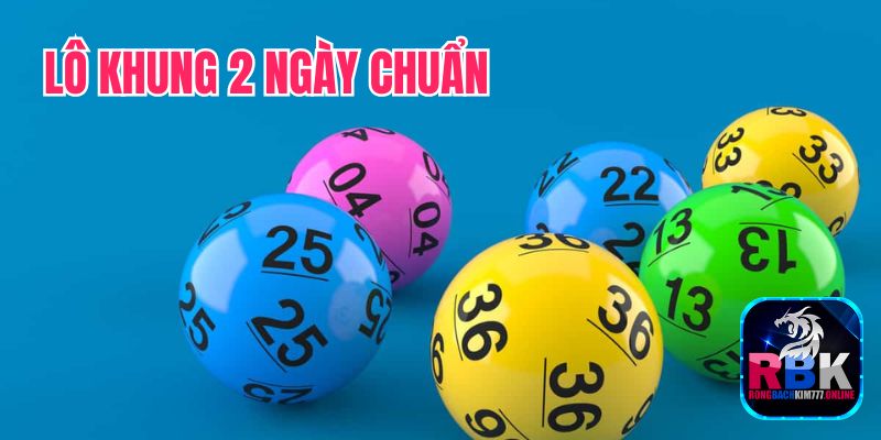 Kinh Nghiệm Nuôi Lô Khung 2 Ngày Chuẩn Giúp AE Đổi Đời