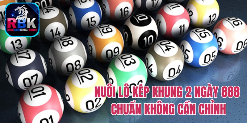 Nuôi Lô Kép Khung 2 Ngày 888 Bất Khả Chiến Bại 