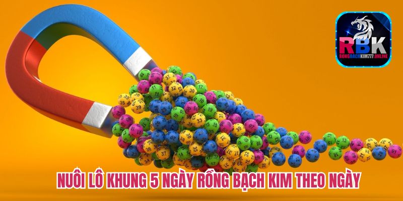 Nuôi Lô Khung 5 Ngày Rồng Bạch Kim Chỉ Lãi Không Lỗ