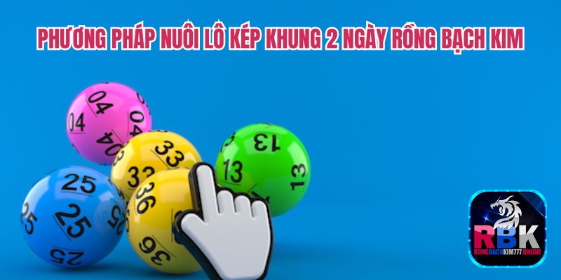 Nuôi Lô Kép Khung 2 Ngày Rồng Bạch Kim Bất Bại 