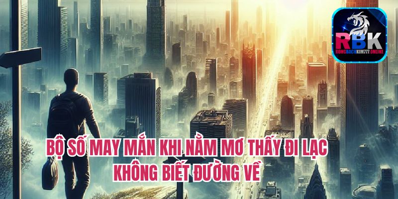 Giải Mã Chi Tiết Nằm Mơ Thấy Đi Lạc Không Biết Đường Về