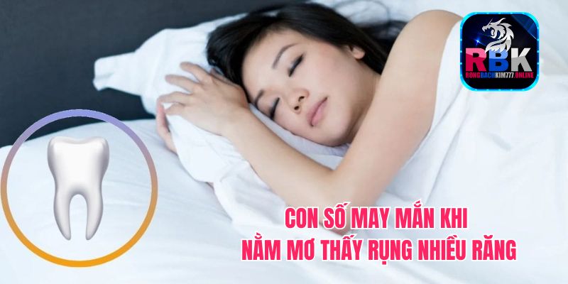 Nằm Mơ Thấy Rụng Nhiều Răng Có Điềm Gì? Tốt Hay Xấu? 