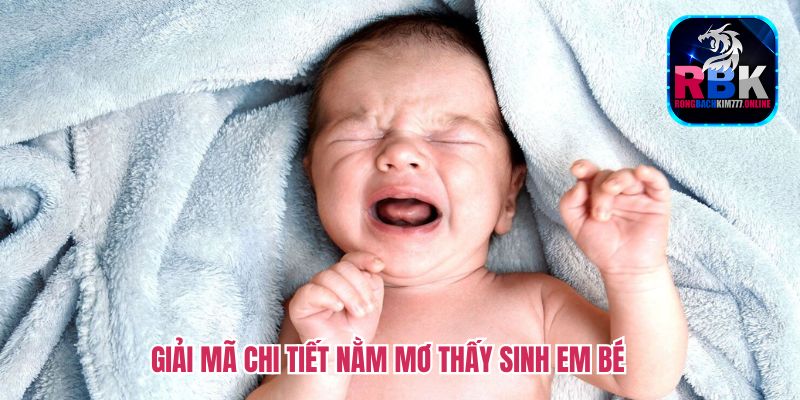 Nằm Mơ Thấy Sinh Em Bé Đánh Con Số Gì May Mắn?