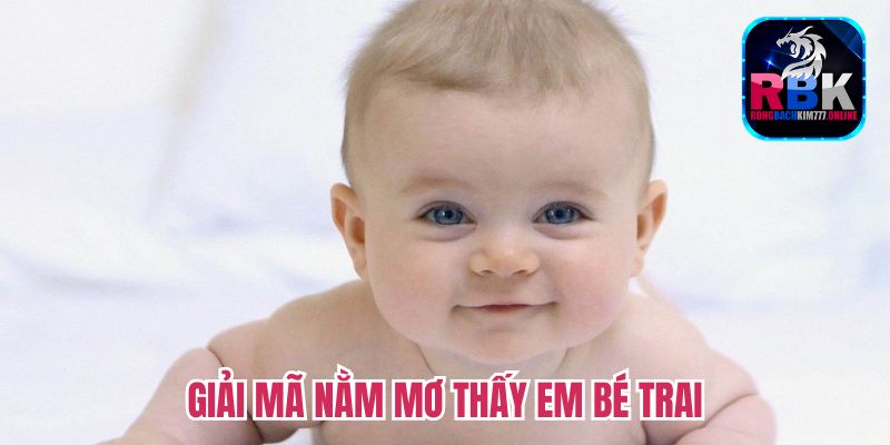 Giải Mã Điềm Báo Nằm Mơ Thấy Em Bé Trai Chuẩn 100%