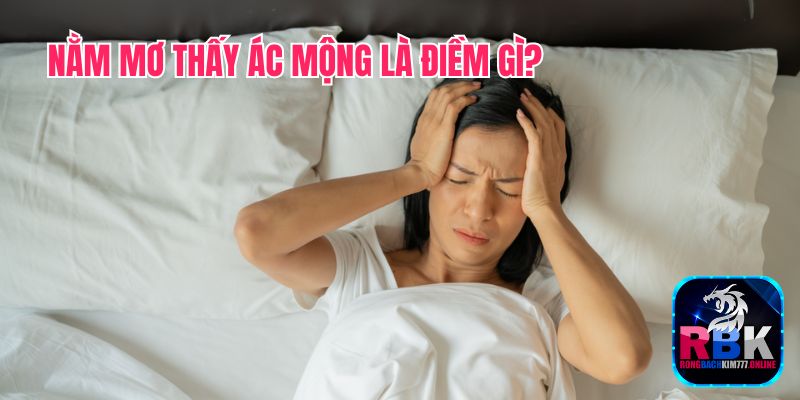 Lý Giải Nằm Mơ Thấy Ác Mộng Là Điềm Gì? Tốt Hay Xấu?