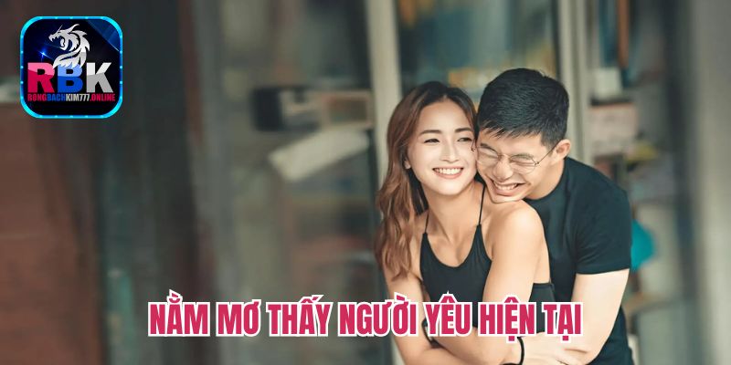 Giải Mã Nằm Mơ Thấy Người Yêu Là Điềm Lành Hay Dữ!