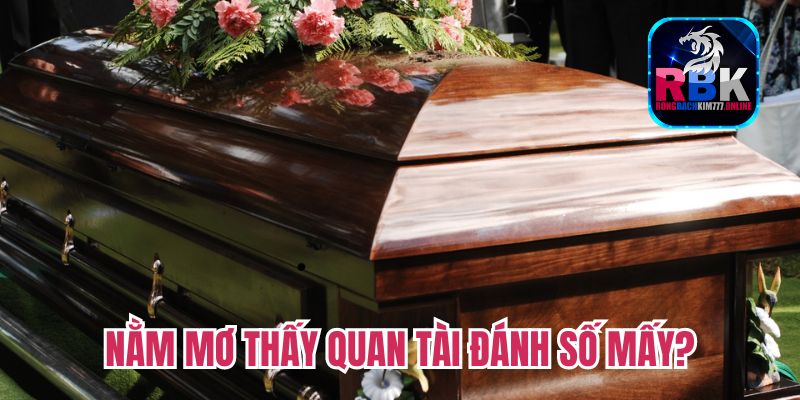 Nằm Mơ Thấy Quan Tài Đánh Số Mấy May Mắn Trúng Lớn  