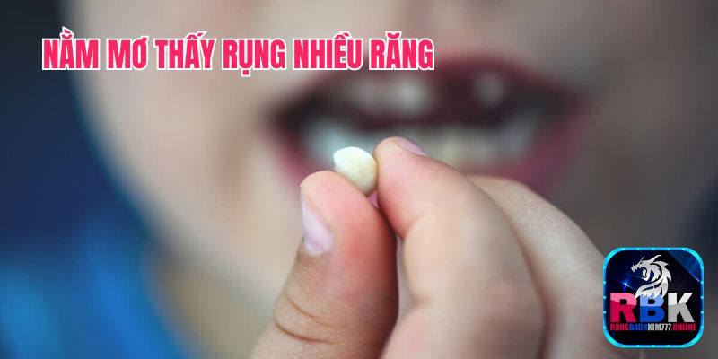 Nằm Mơ Thấy Rụng Nhiều Răng Có Điềm Gì? Tốt Hay Xấu? 