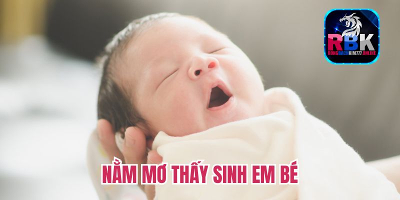 Nằm Mơ Thấy Sinh Em Bé Đánh Con Số Gì May Mắn?