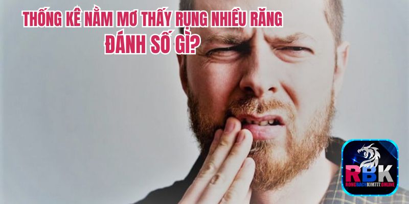 Nằm Mơ Thấy Rụng Nhiều Răng Có Điềm Gì? Tốt Hay Xấu? 