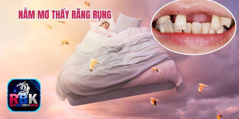 Giải Mã Chi Tiết Nằm Mơ Thấy Răng Rụng 