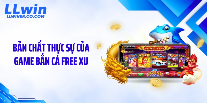 Bắn Cá Free Xu: Chiến Lược “Nuôi Xu” Tạo Lợi Thế Dài Hạn Bản chất thực sự của game bắn cá free xu