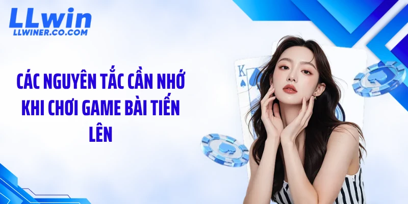 Chơi Game Bài Tiến Lên LLWIN: Hiểu Luật Để Thắng Lớn Các nguyên tắc cần nhớ khi chơi game bài tiến lên