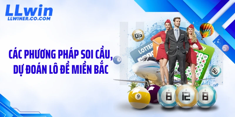 Dự Đoán Lô Đề Miền Bắc: Lộ Diện Chu Kỳ Số Chuẩn Xác Các phương pháp soi cầu, dự đoán lô đề miền Bắc