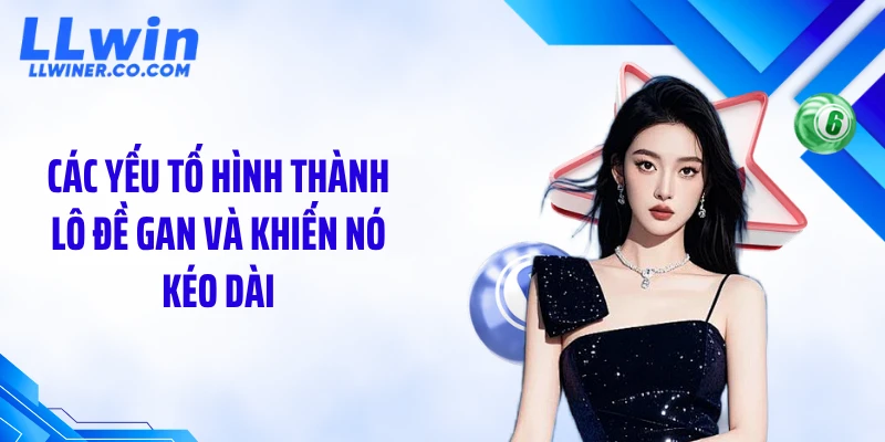 Lô Đề Gan Kéo Dài Cực Đại: Thời Điểm Vàng Sắp Lộ Diện Các yếu tố hình thành lô đề gan và khiến nó kéo dài