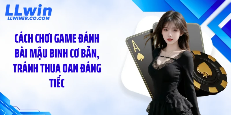 Game đánh bài mậu binh: Cách Xếp Chuẩn 13 Lá Để Thắng Nhanh Cách chơi game đánh bài mậu binh cơ bản, tránh thua oan đáng tiếc