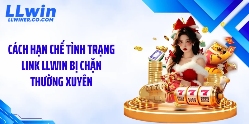 LLWIN Bị Chặn: Nguyên Nhân Và Cách Vào Lại Nhanh Cách hạn chế tình trạng link LLWIN bị chặn thường xuyên