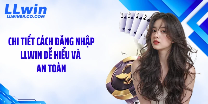 Đăng Nhập LLWIN Chi tiết cách đăng nhập LLWIN dễ hiểu và an toàn