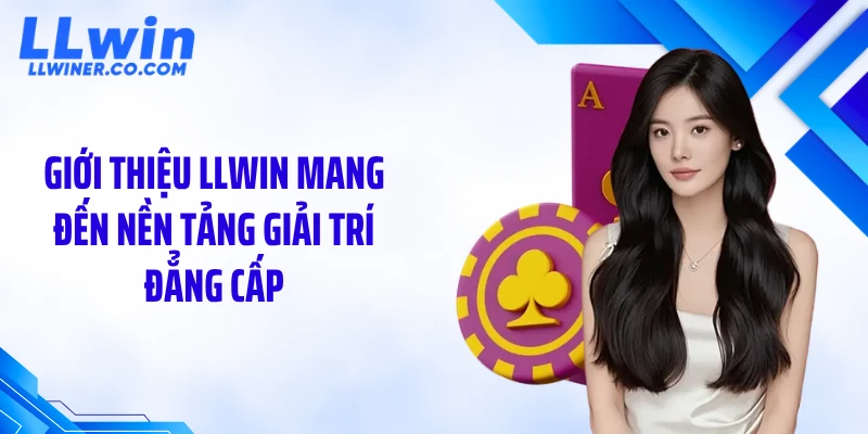 Giới Thiệu LLWIN Giới thiệu LLWIN mang đến nền tảng giải trí đẳng cấp