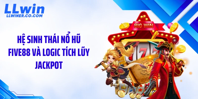 Nổ Hũ Five88 Bùng Nổ Jackpot – Thuật Toán Quay & Mẹo Vào Chơi Trên LLWIN Hệ sinh thái nổ hũ five88 và logic tích lũy jackpot
