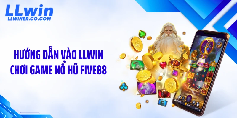 Nổ Hũ Five88 Bùng Nổ Jackpot – Thuật Toán Quay & Mẹo Vào Chơi Trên LLWIN Hướng dẫn vào LLWIN chơi game nổ hũ five88