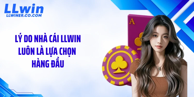 Giới Thiệu LLWIN Lý do nhà cái LLWIN luôn là lựa chọn hàng đầu
