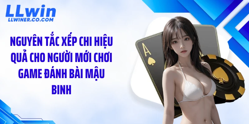 Game đánh bài mậu binh: Cách Xếp Chuẩn 13 Lá Để Thắng Nhanh Nguyên tắc xếp chi hiệu quả cho người mới chơi game đánh bài mậu binh