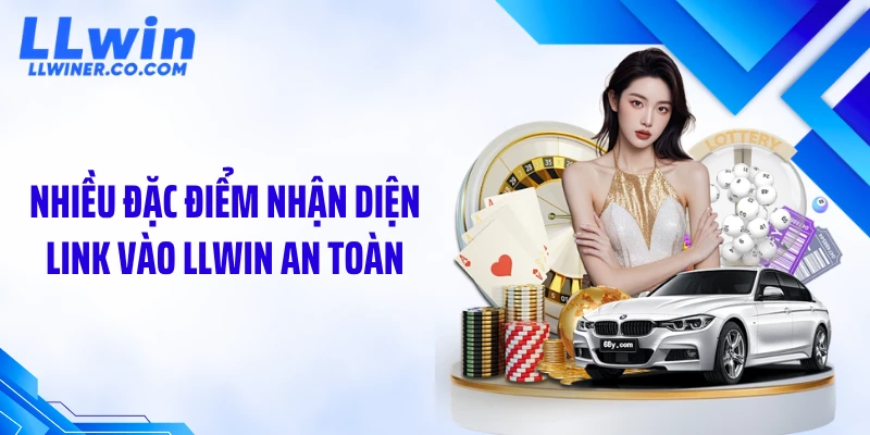 Link Vào LLWIN Mới Nhất: Cách Truy Cập Chuẩn Xác 2026 Nhiều đặc điểm nhận diện link vào LLWIN an toàn