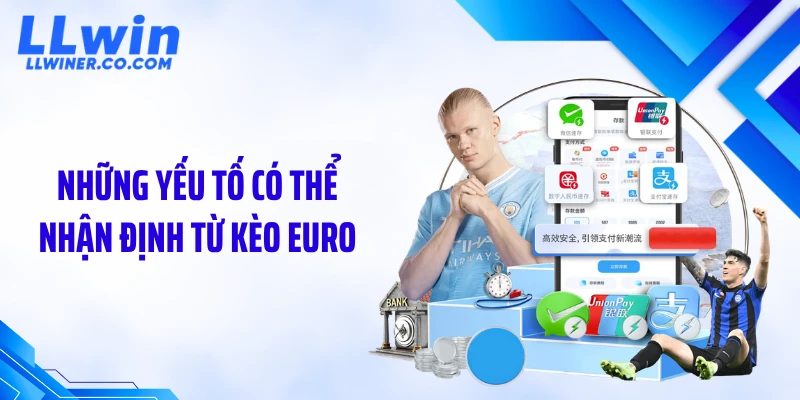 Kèo Euro Biến Động Bất Ngờ: Đọc Chuẩn Để Thắng Lớn Những yếu tố có thể nhận định từ kèo Euro