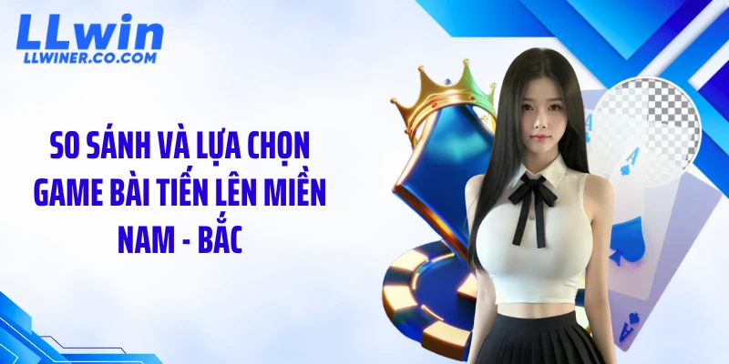 Game Bài Tiến Lên Miền Nam: Luật Đơn Giản, Thắng Cực Nhanh So sánh và lựa chọn game bài tiến lên miền Nam - Bắc