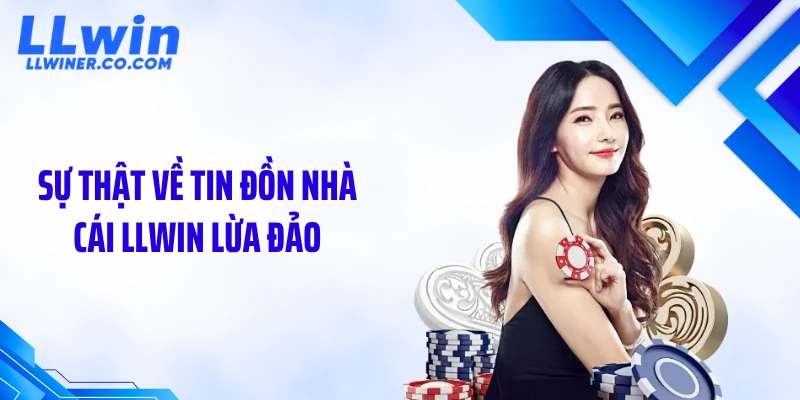 LLWIN Lừa Đảo Hay Hiểu Lầm - Sự Thật Phía Sau Gây Sốc Sự thật về tin đồn nhà cái LLWIN lừa đảo