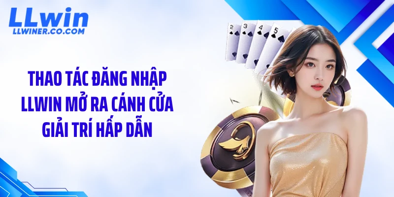 Đăng Nhập LLWIN Thao tác đăng nhập LLWIN mở ra cánh cửa giải trí hấp dẫn