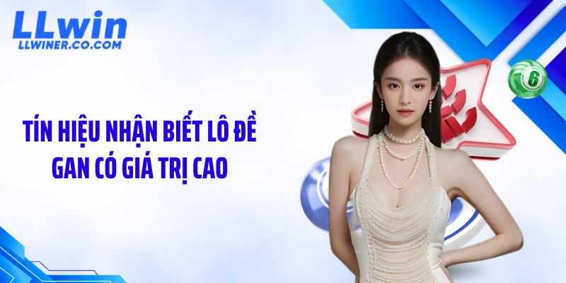 Lô Đề Gan Kéo Dài Cực Đại: Thời Điểm Vàng Sắp Lộ Diện Tín hiệu nhận biết lô đề gan có giá trị cao