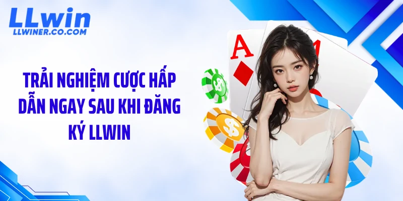 Đăng Ký LLWIN Trải nghiệm cược hấp dẫn ngay sau khi đăng ký LLWIN