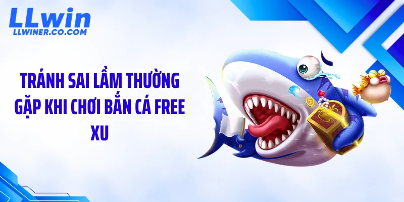 Bắn Cá Free Xu: Chiến Lược “Nuôi Xu” Tạo Lợi Thế Dài Hạn Tránh sai lầm thường gặp khi chơi bắn cá free xu